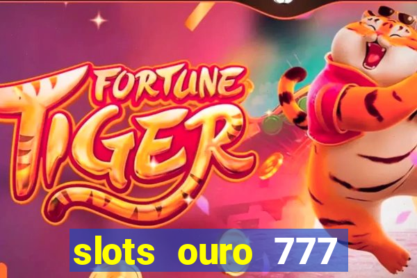 slots ouro 777 play store